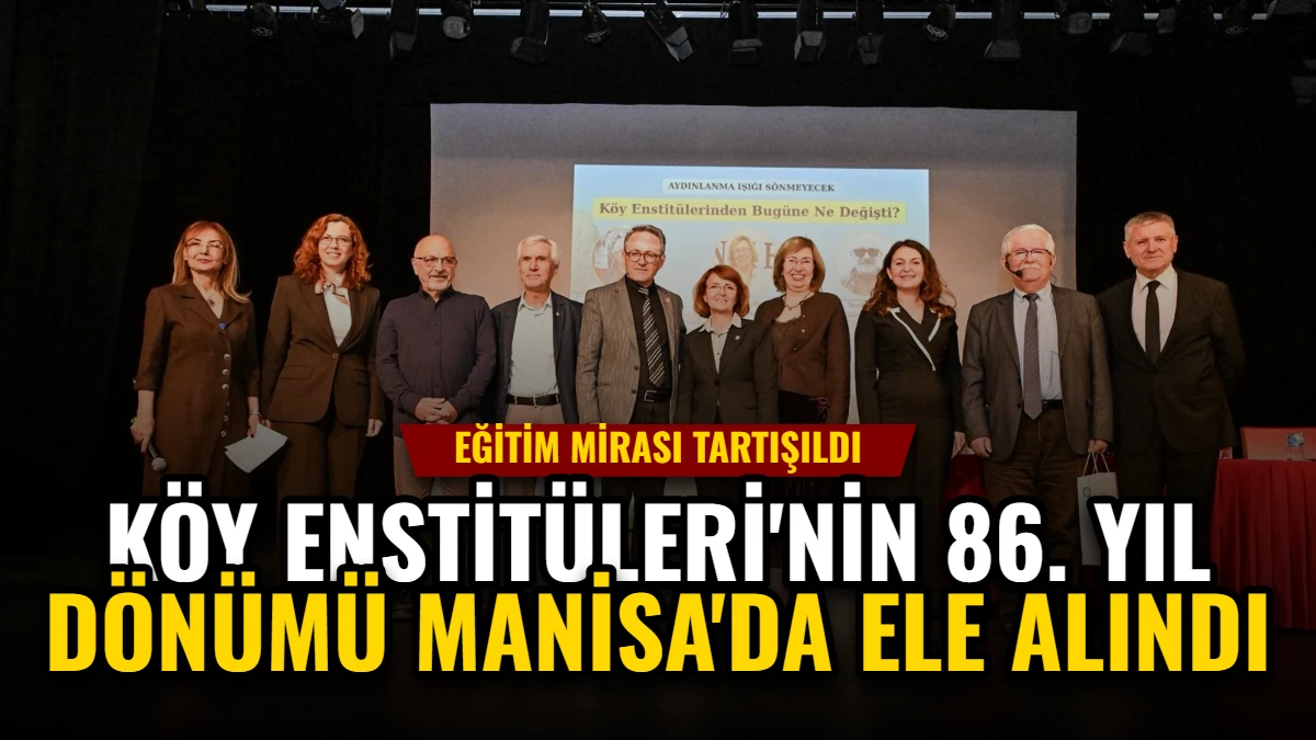 Köy Enstitüleri'nin 86. Yıl Dönümü Manisa'da Ele Alındı: Eğitim Mirası Tartışıldı