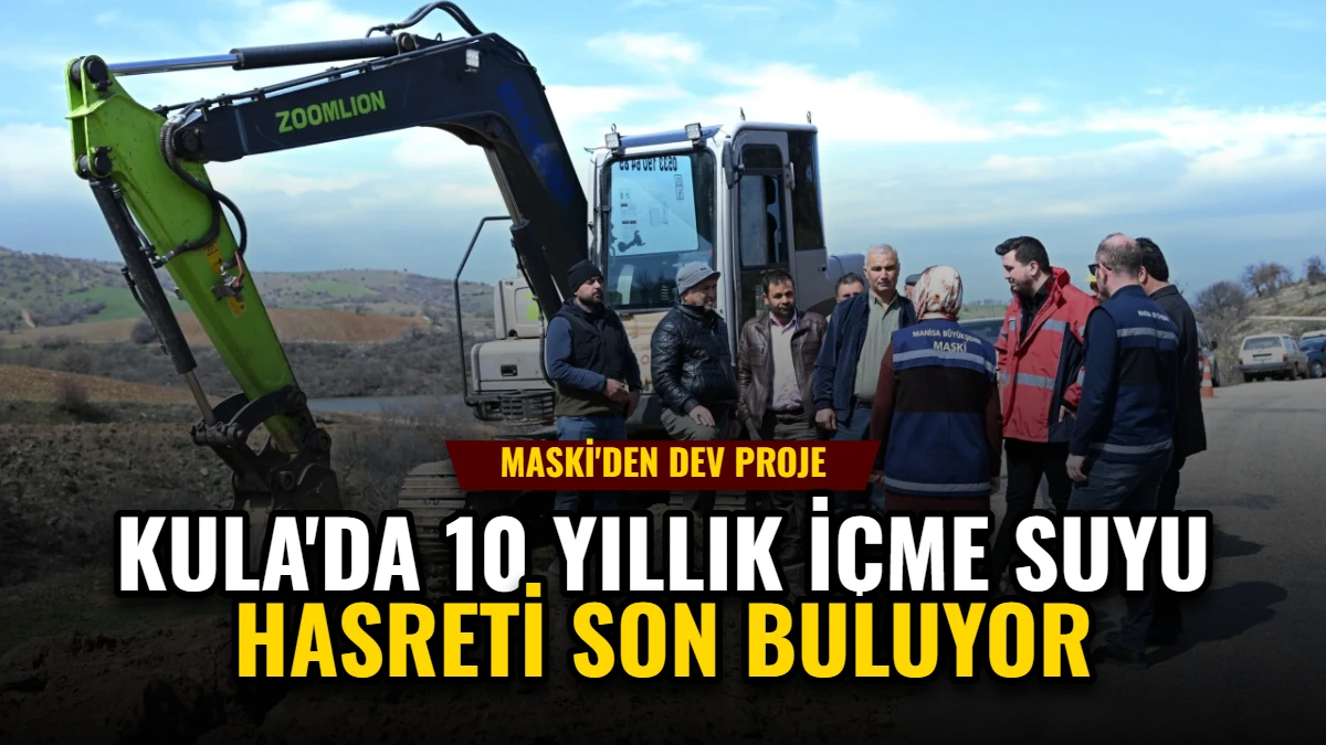 Kula'da 10 Yıllık İçme Suyu Hasreti Son Buluyor: MASKİ'den Dev Proje