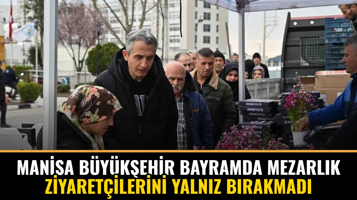 Manisa Büyükşehir Bayramda Mezarlık Ziyaretçilerini Yalnız Bırakmadı