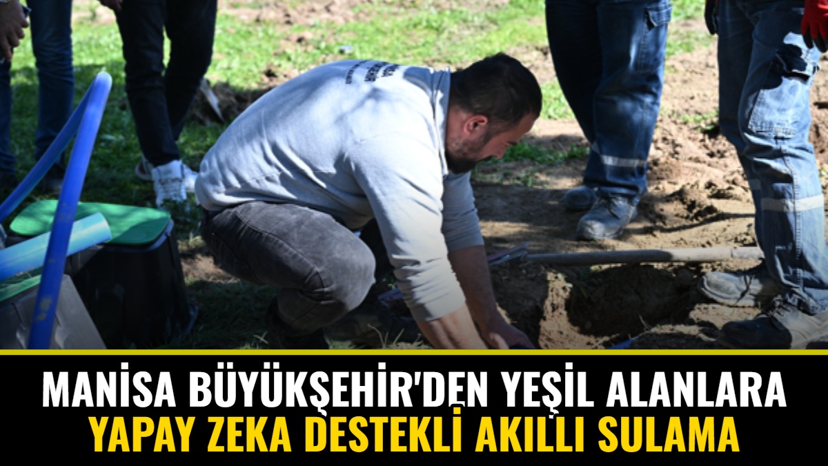 Manisa Büyükşehir'den Yeşil Alanlara Yapay Zeka Destekli Akıllı Sulama