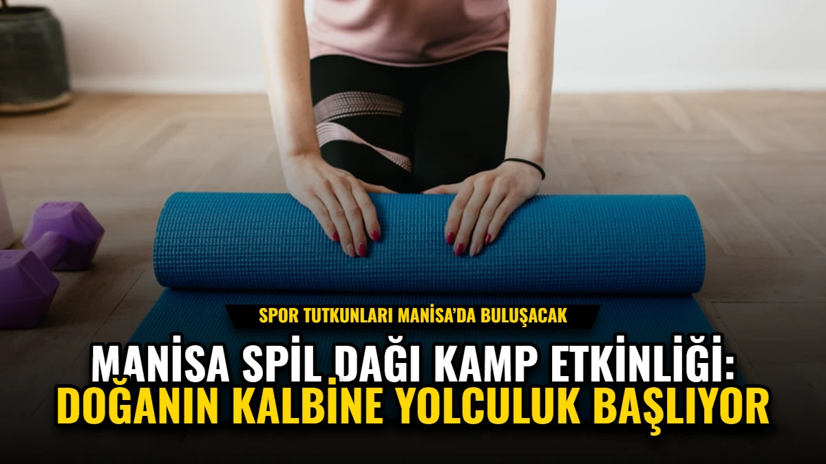 Manisa Spil Dağı Kamp Etkinliği: Doğanın Kalbine Yolculuk Başlıyor
